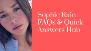 Sophie Rain FAQs & Quick Answers Hub - Sophie Rain